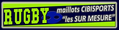 MAILLOTS RUGBY SUR MESURE CIBI SPORTS FABRICANT FRANCAIS
